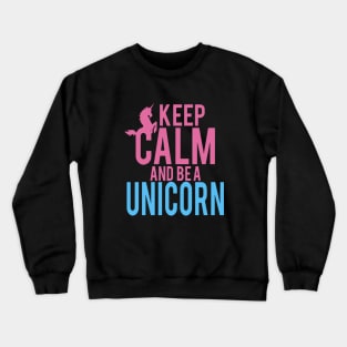 Keep Calm And Be A Unicorn Crewneck Sweatshirt